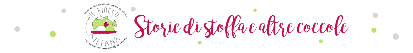 Il fiocco di Ileana - Storie di stoffa e altre coccole